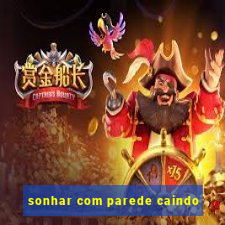 sonhar com parede caindo